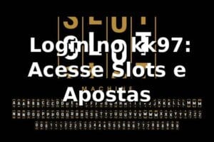 ⭐ Login no kk97: Acesse Slots e Apostas