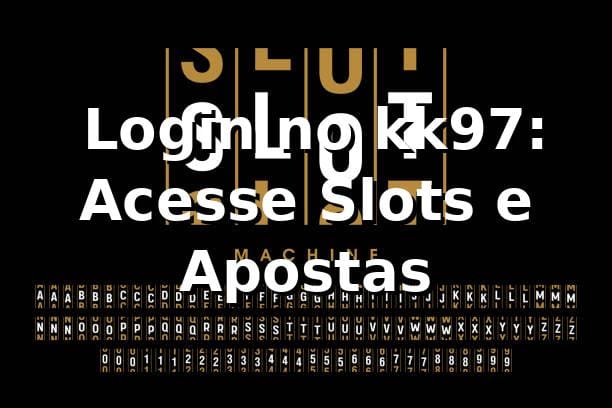 ⭐ Login no kk97: Acesse Slots e Apostas